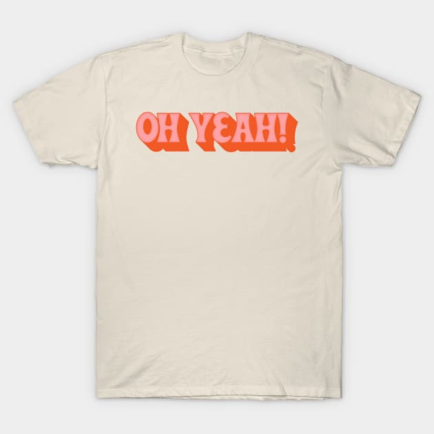 Oh Yeah - 70s Styled Retro Typographic Design T-Shirt by DankFutura